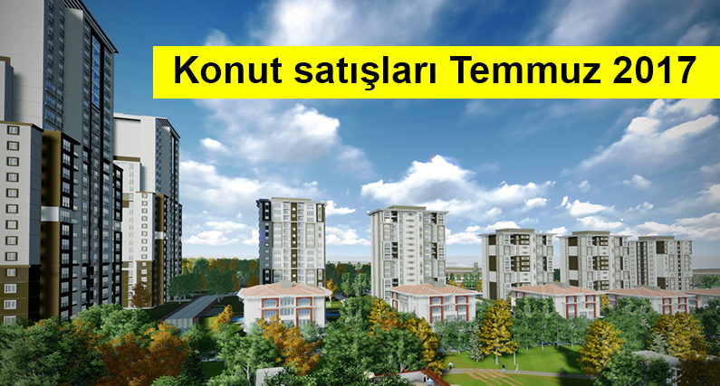 Konut Satış İstatistikleri Temmuz 2017