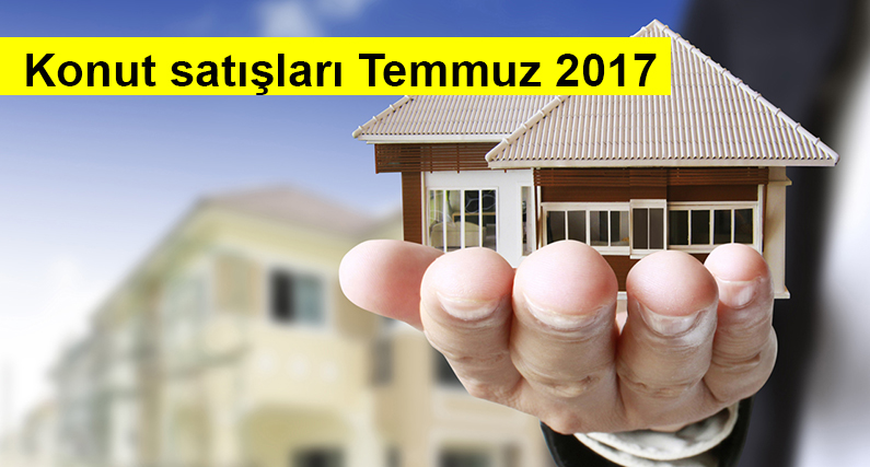 Konut Satış İstatistikleri Temmuz 2017