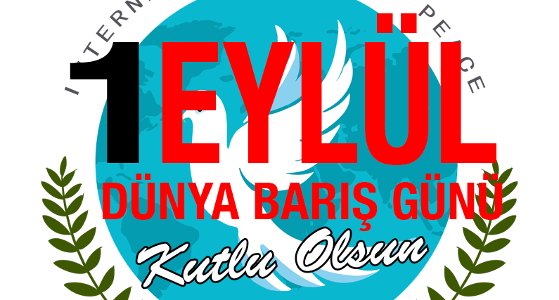 1 EYLÜL DÜNYA BARIŞ GÜNÜ KUTLU OLSUN 