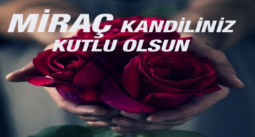 Miraç Kandiliniz Mübarek Olsun. Hayırlı Kandiller dileriz. 