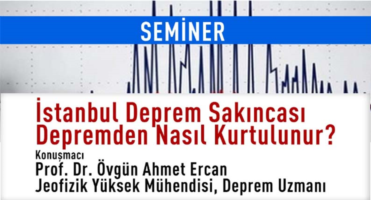 SEMİNER / İSTANBUL DEPREM SAKINCASI - DEPREM'DEN NASIL KURTULUNUR?