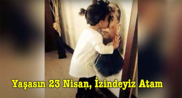 Yaşasın 23 Nisan İzindeyiz Atam