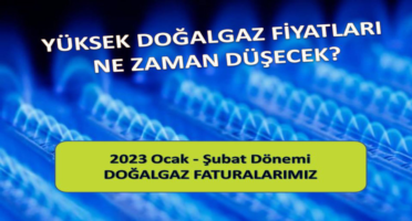 YÜKSEK DOĞALGAZ FİYATLARI NE ZAMAN DÜŞECEK?